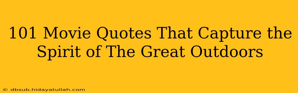 101 Movie Quotes That Capture the Spirit of The Great Outdoors