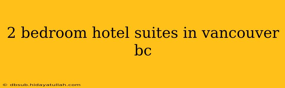 2 bedroom hotel suites in vancouver bc