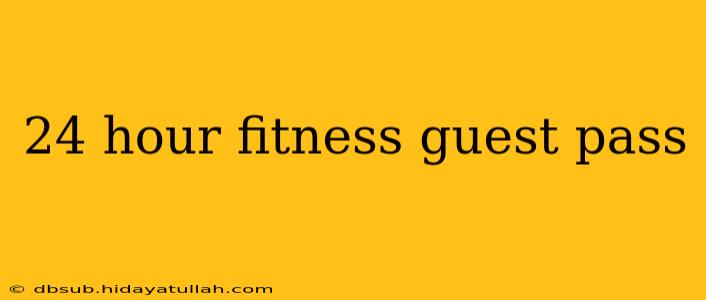 24 hour fitness guest pass