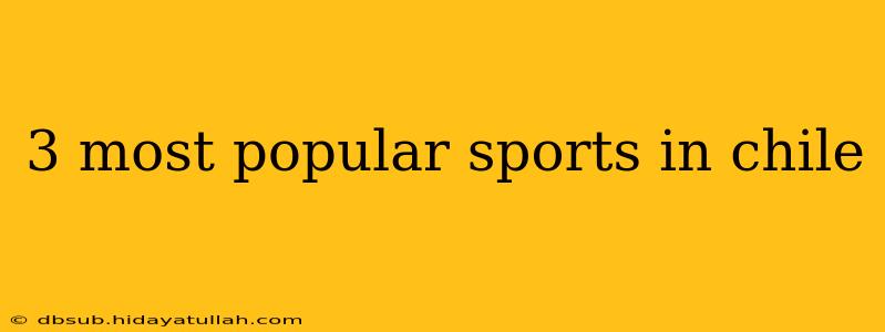 3 most popular sports in chile
