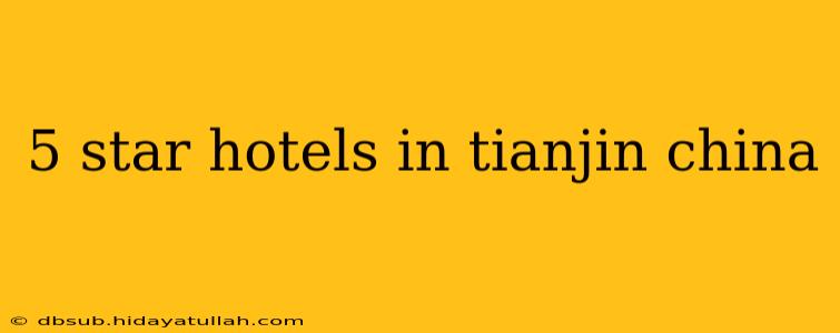 5 star hotels in tianjin china