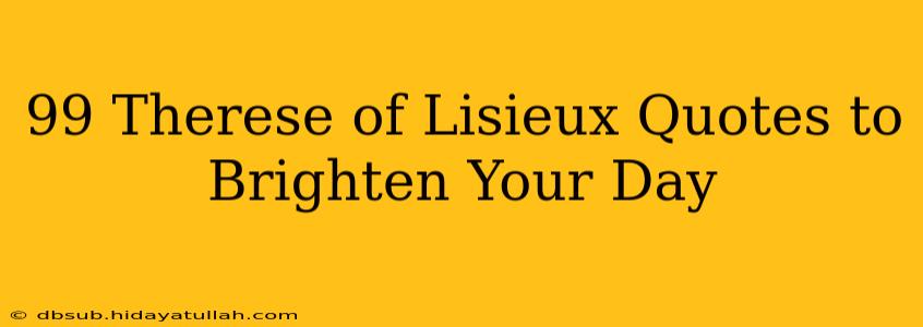99 Therese of Lisieux Quotes to Brighten Your Day