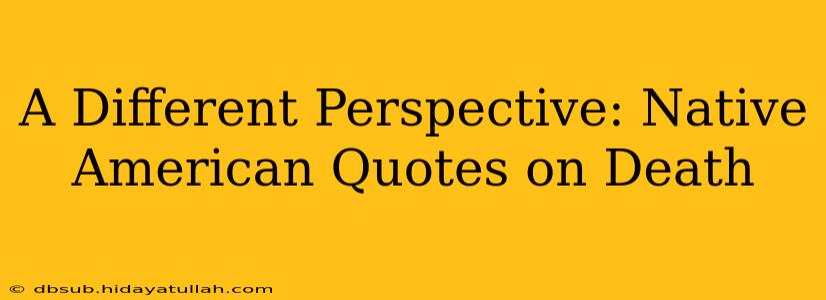 A Different Perspective: Native American Quotes on Death
