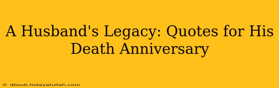 A Husband's Legacy: Quotes for His Death Anniversary