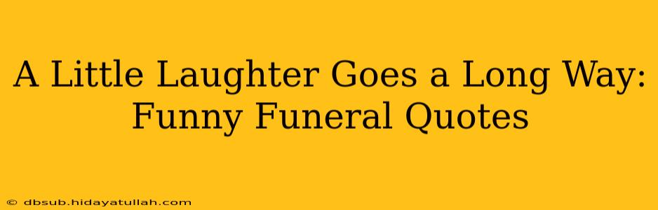 A Little Laughter Goes a Long Way: Funny Funeral Quotes