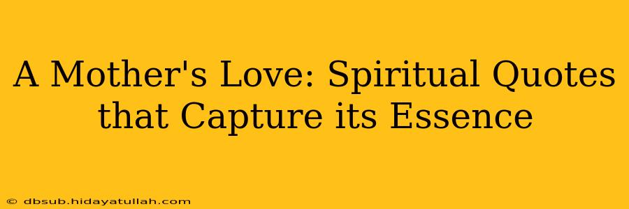 A Mother's Love: Spiritual Quotes that Capture its Essence