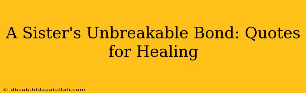 A Sister's Unbreakable Bond: Quotes for Healing