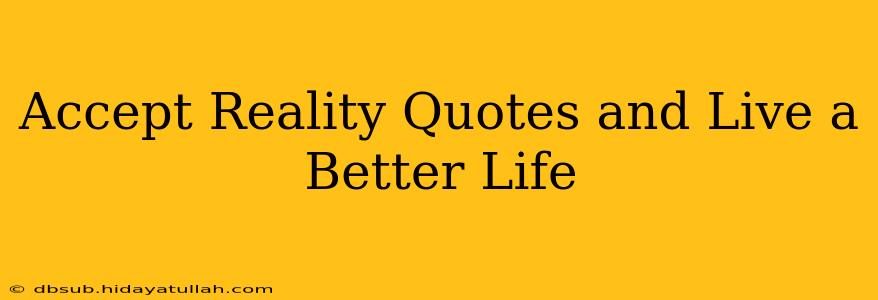 Accept Reality Quotes and Live a Better Life