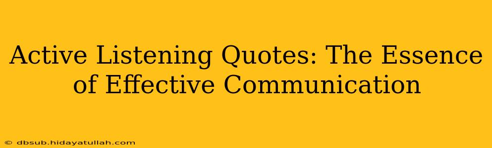 Active Listening Quotes: The Essence of Effective Communication