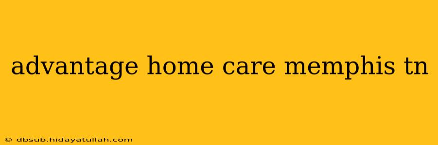 advantage home care memphis tn