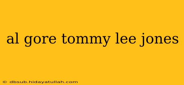 al gore tommy lee jones