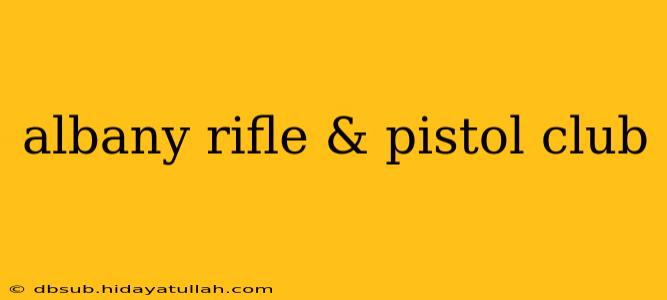 albany rifle & pistol club