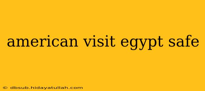 american visit egypt safe