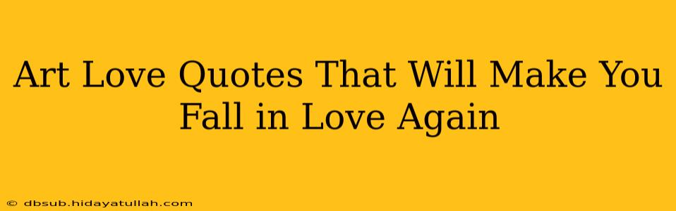 Art Love Quotes That Will Make You Fall in Love Again