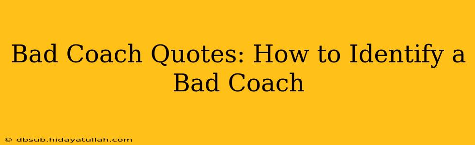 Bad Coach Quotes: How to Identify a Bad Coach