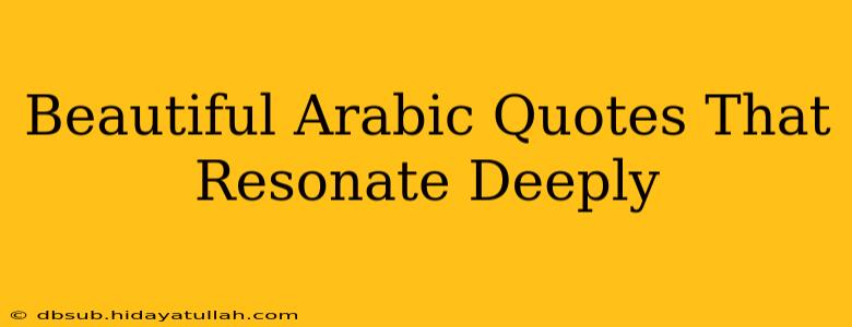 Beautiful Arabic Quotes That Resonate Deeply