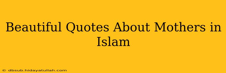 Beautiful Quotes About Mothers in Islam