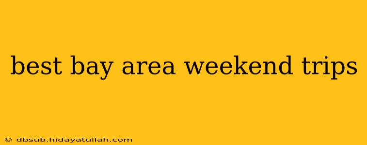 best bay area weekend trips
