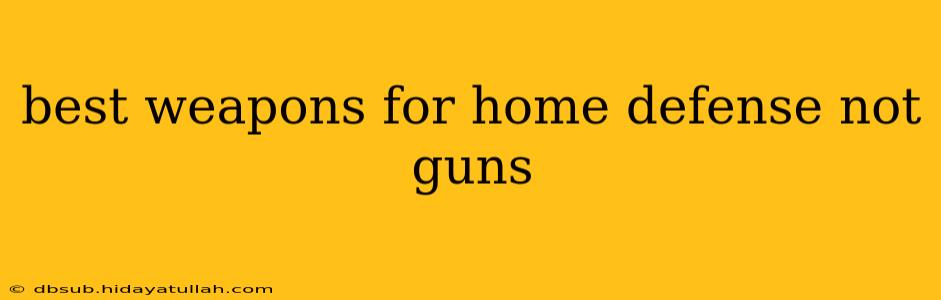 best weapons for home defense not guns