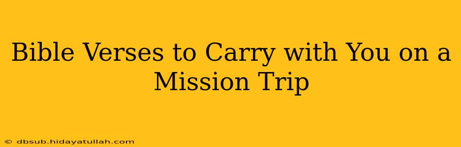 Bible Verses to Carry with You on a Mission Trip