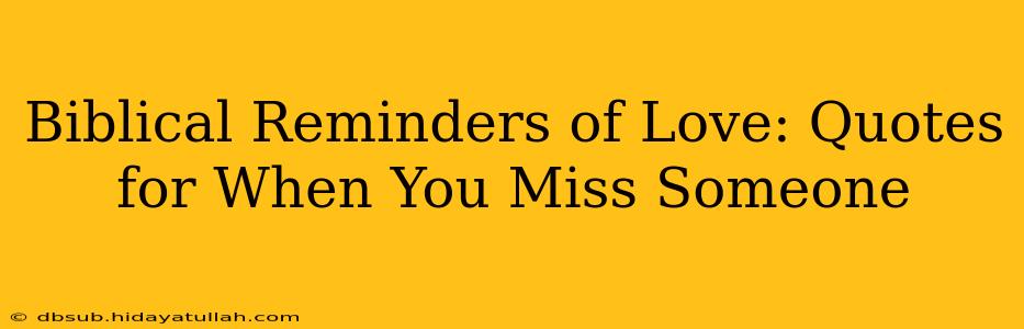 Biblical Reminders of Love: Quotes for When You Miss Someone