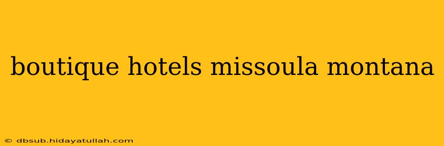boutique hotels missoula montana