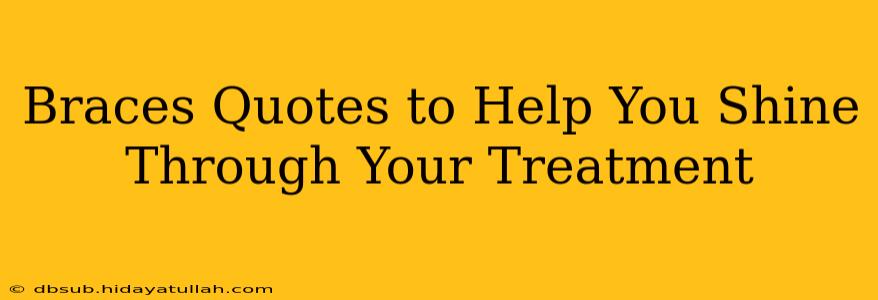 Braces Quotes to Help You Shine Through Your Treatment