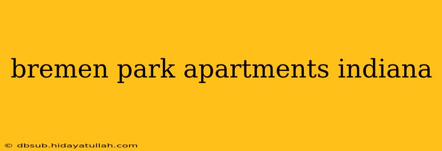 bremen park apartments indiana