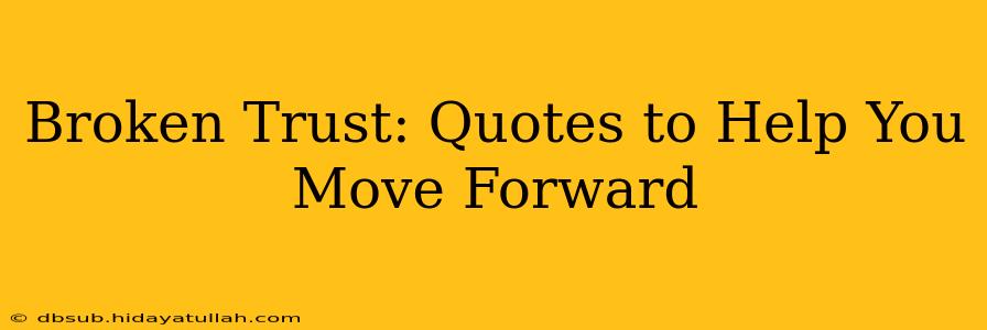 Broken Trust: Quotes to Help You Move Forward
