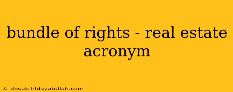 bundle of rights - real estate acronym