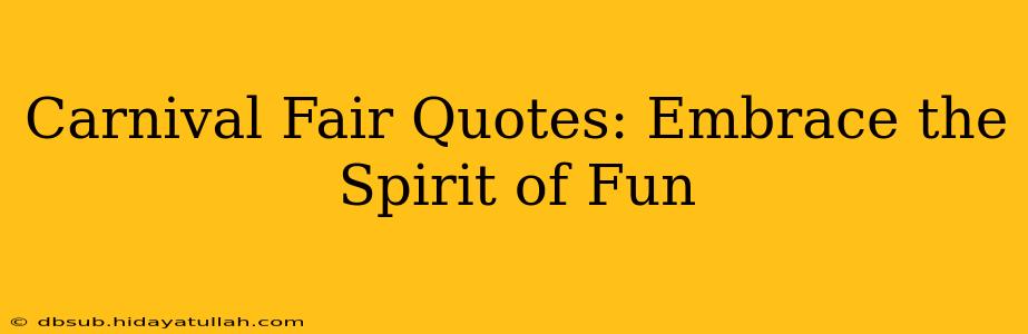 Carnival Fair Quotes: Embrace the Spirit of Fun