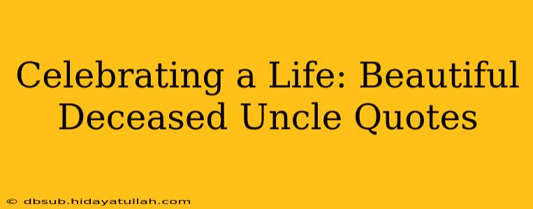 Celebrating a Life: Beautiful Deceased Uncle Quotes