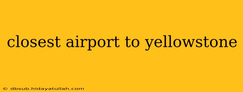 closest airport to yellowstone