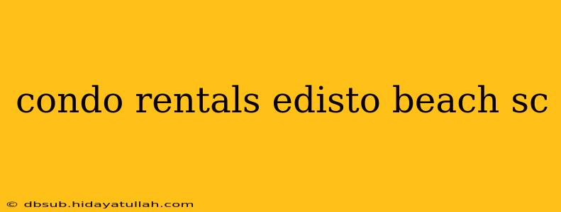 condo rentals edisto beach sc