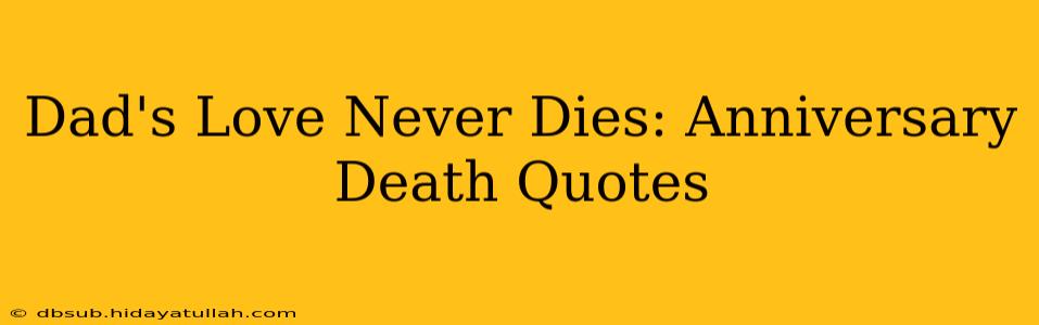Dad's Love Never Dies: Anniversary Death Quotes