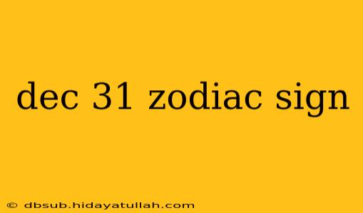 dec 31 zodiac sign