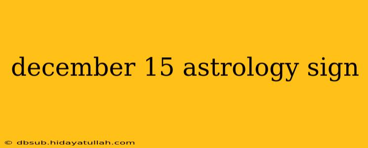 december 15 astrology sign