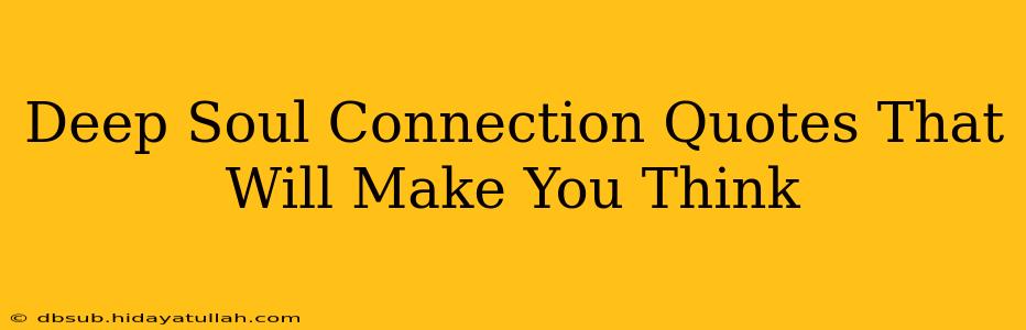 Deep Soul Connection Quotes That Will Make You Think
