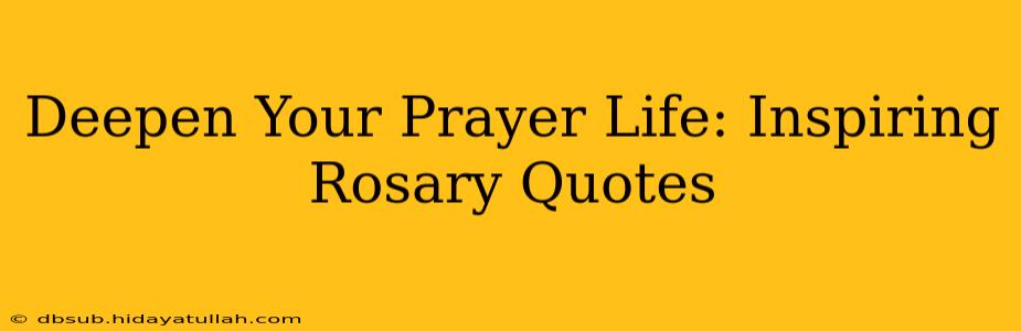Deepen Your Prayer Life: Inspiring Rosary Quotes