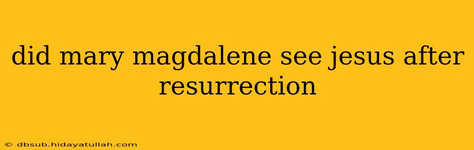 did mary magdalene see jesus after resurrection
