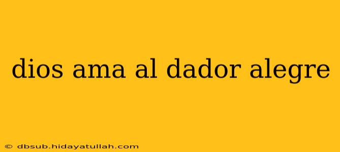 dios ama al dador alegre
