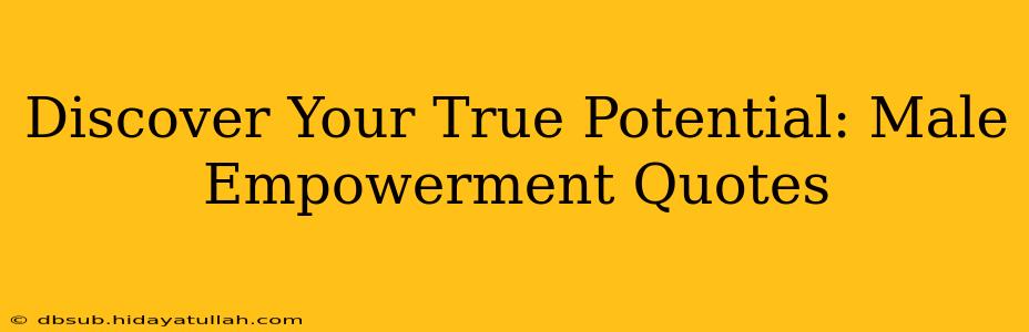 Discover Your True Potential: Male Empowerment Quotes