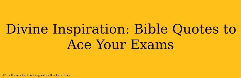 Divine Inspiration: Bible Quotes to Ace Your Exams