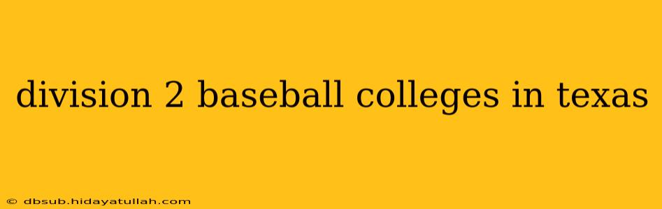 division 2 baseball colleges in texas