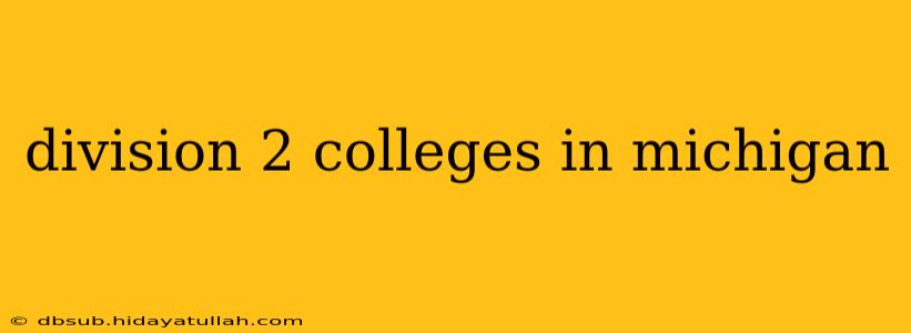 division 2 colleges in michigan
