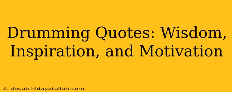 Drumming Quotes: Wisdom, Inspiration, and Motivation