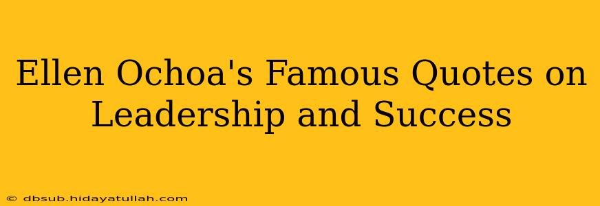 Ellen Ochoa's Famous Quotes on Leadership and Success