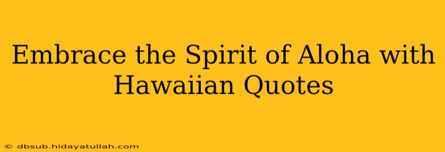 Embrace the Spirit of Aloha with Hawaiian Quotes