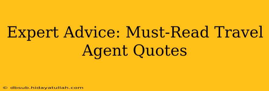 Expert Advice: Must-Read Travel Agent Quotes