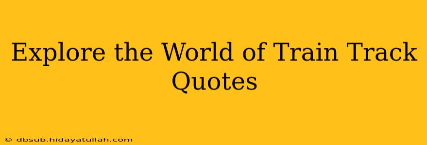 Explore the World of Train Track Quotes